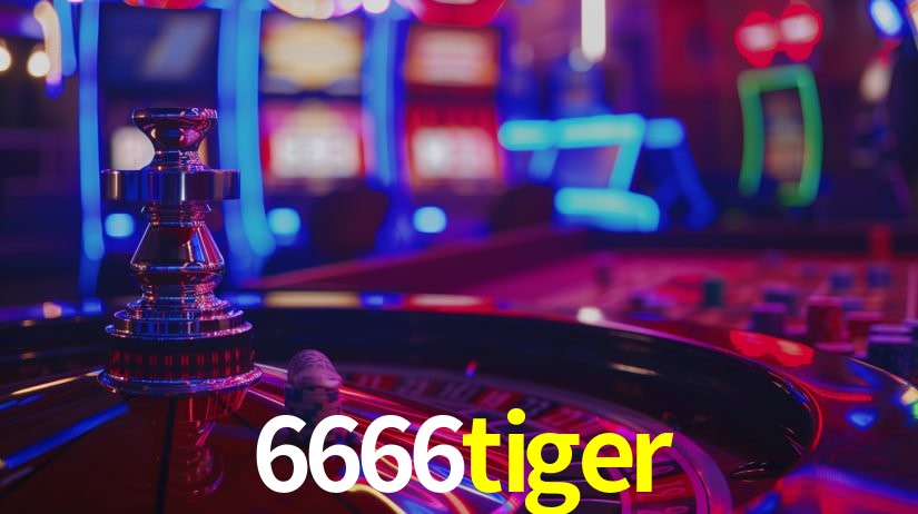 Explore as vantagens do 6666tiger: serviço profissional e confiabilidade